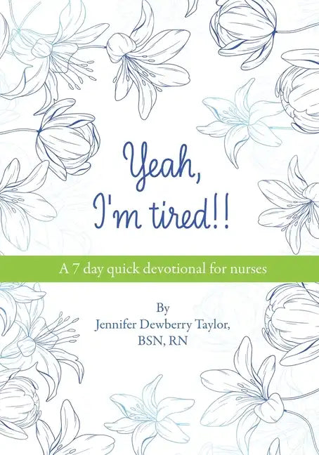 Yeah, I'm Tired!!: A 7 day quick devotional for nurses - Paperback