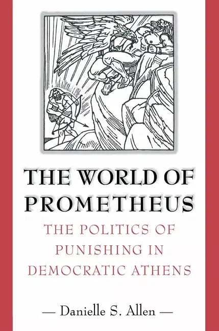 The World of Prometheus: The Politics of Punishing in Democratic Athens - Paperback