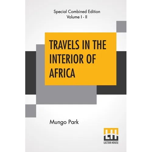 Travels In The Interior Of Africa (Complete): Edited By Henry Morley (Complete Edition Of Two Volumes) - Paperback
