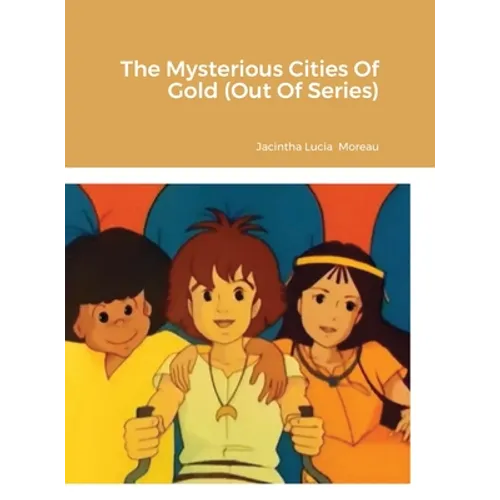 The Mysterious Cities Of Gold (Out Of Series) - Hardcover