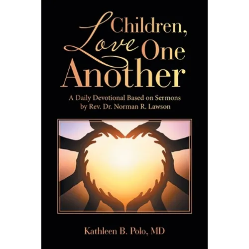 Children, Love One Another: A Daily Devotional Based on Sermons by Rev. Dr. Norman R. Lawson - Paperback
