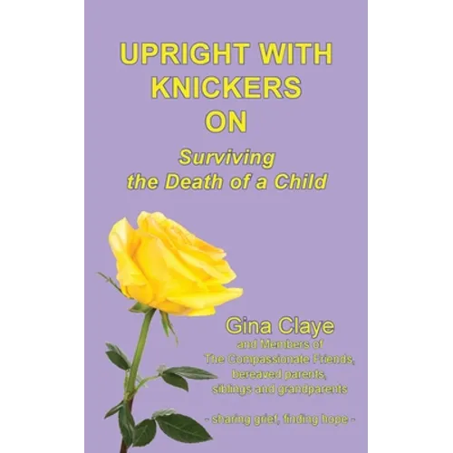 Upright with Knickers on: Surviving the Death of a Child - Paperback