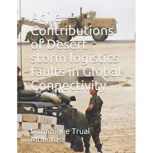 Agile-Contributions of Desert storm logistics faults in Global Connectivity - Paperback
