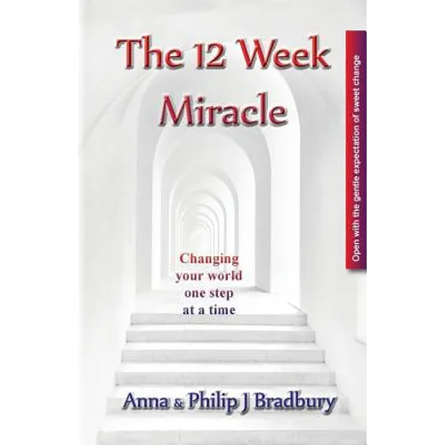 The 12 Week Miracle: Changing your world (not the world) by changing your mind ... one step at a time ... - Paperback