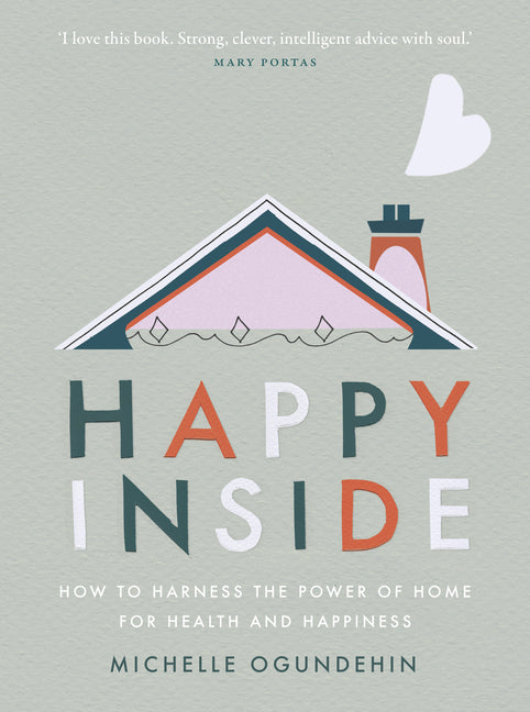 Happy Inside: How to Harness the Power of Home for Health and Happiness - Hardcover