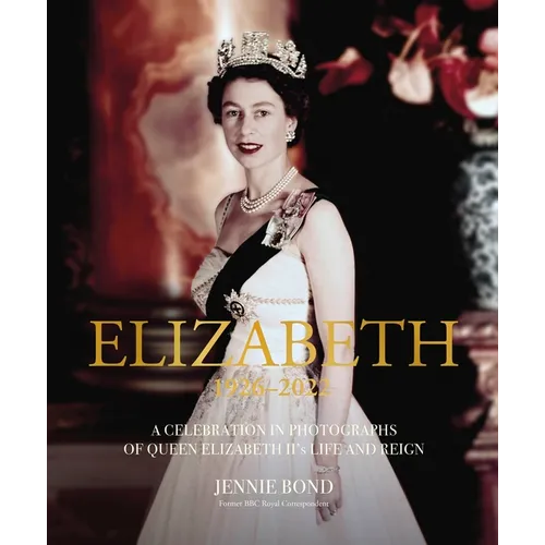 Elizabeth: A Celebration in Photographs of the Queen's Life and Reign - Hardcover