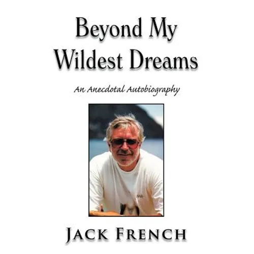 Beyond My Wildest Dreams: An Anecdotal Autobiography - Hardcover