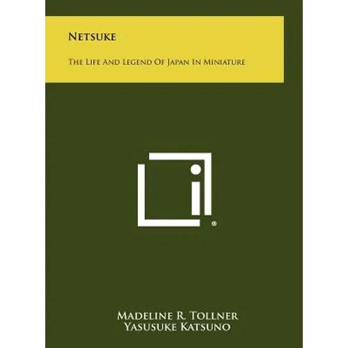 Netsuke: The Life And Legend Of Japan In Miniature - Hardcover