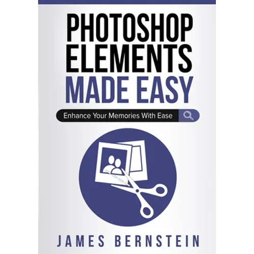 Photoshop Elements Made Easy: Enhance Your Memories With Ease - Paperback