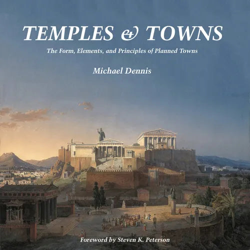 Temples and Towns: The Form, Elements, and Principles of Planned Towns - Paperback