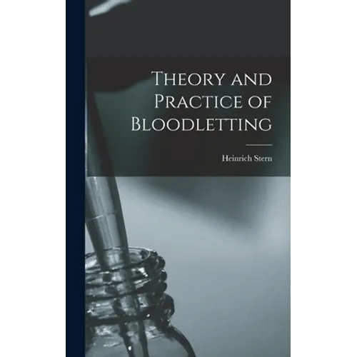 Theory and Practice of Bloodletting - Hardcover