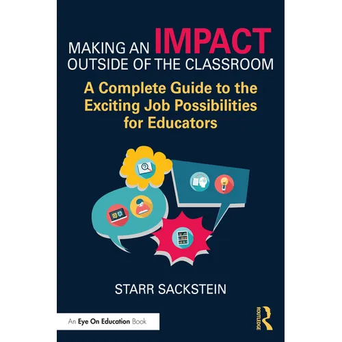 Making an Impact Outside of the Classroom: A Complete Guide to the Exciting Job Possibilities for Educators - Paperback