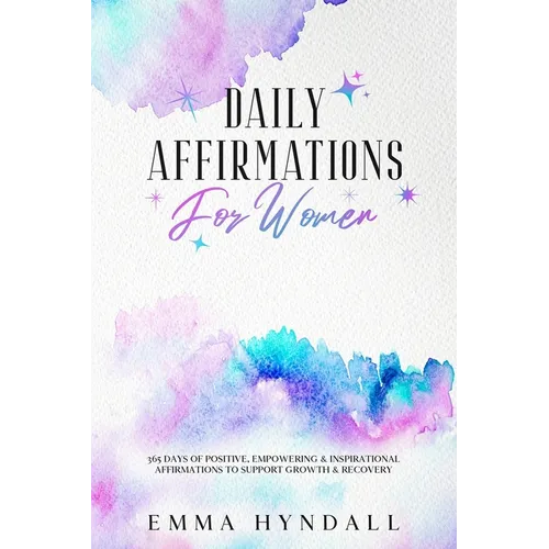 Daily Affirmations For Women: 365 Days of Positive, Empowering & Inspirational Affirmations To Support Growth & Recovery. - Paperback