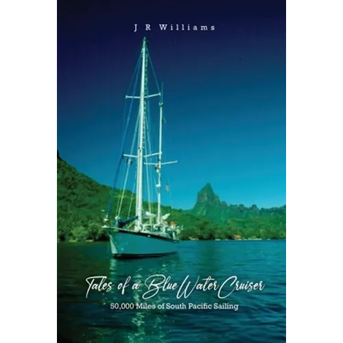 Tales of a Blue Water Cruiser: 50,000 Miles of South Pacific Sailing - Paperback