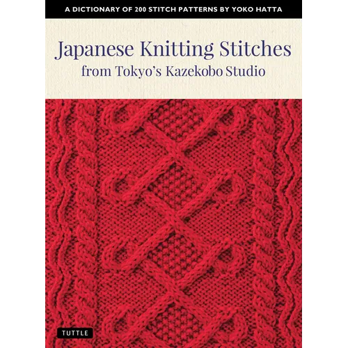 Japanese Knitting Stitches from Tokyo's Kazekobo Studio: A Dictionary of 200 Stitch Patterns by Yoko Hatta - Paperback