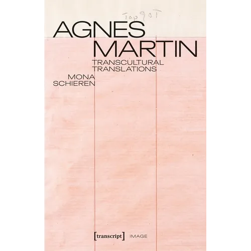 Agnes Martin - Transcultural Translations: On the Construction of Asianist Aesthetics in American Art After 1945 - Paperback