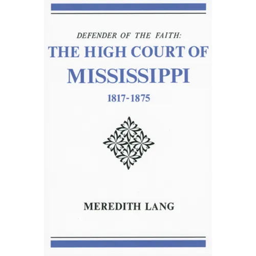 Defender of the Faith: The High Court of Mississippi, 1817-1875 - Paperback