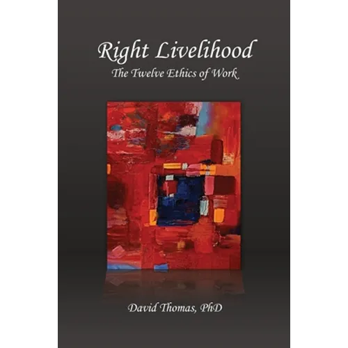 Right Livelihood: The Twelve Ethics of Work - Paperback