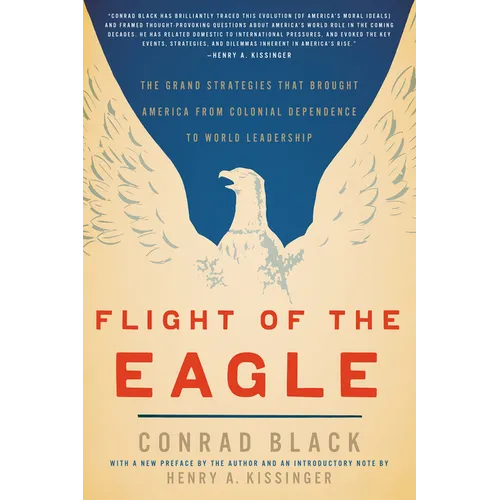 Flight of the Eagle: The Grand Strategies That Brought America from Colonial Dependence to World Leadership - Paperback
