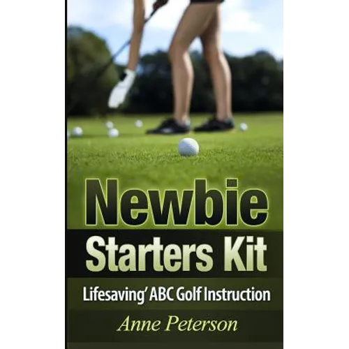 Newbie Starter Kit - 'Lifesaving' ABC Golf Instruction - Paperback