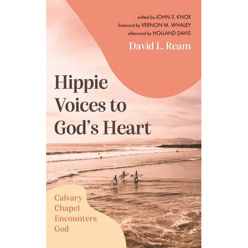 Hippie Voices to God's Heart: Calvary Chapel Encounters God - Paperback