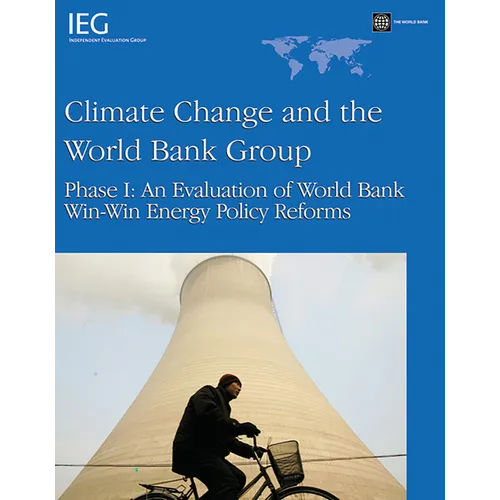 Climate Change and the World Bank Group: Phase I - An Evaluation of World Bank Win-Win Energy Policy Reforms - Paperback