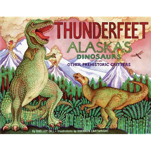Thunderfeet: Alaska's Dinosaurs and Other Prehistoric Critters - Paperback