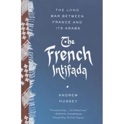 The French Intifada: The Long War Between France and Its Arabs - Paperback