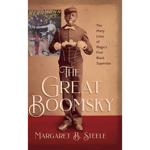 The Great Boomsky: The Many Lives of Magic's First Black Superstar - Hardcover