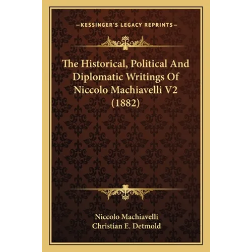 The Historical, Political And Diplomatic Writings Of Niccolo Machiavelli V2 (1882) - Paperback