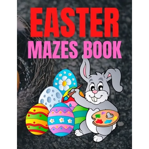 Easter Mazes Book: Children's Maze Activity Book With Easter Egg Hunt Themed Puzzles and Beautifully Illustrated Pages, For Kids Ages 5-10 Years - Paperback