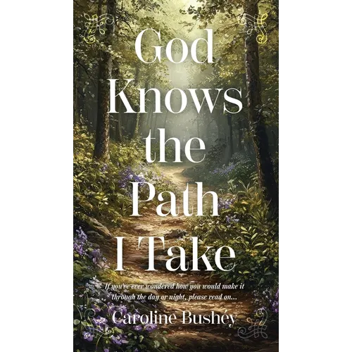 God Knows the Path I Take: If you've ever wondered how you would make it through the day or night, please read on... - Hardcover