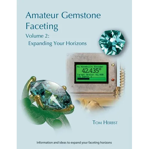 Amateur Gemstone Faceting Volume 2: Expanding Your Horizons - Paperback