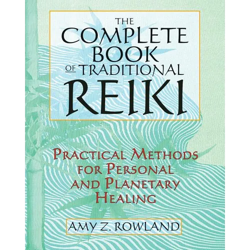 The Complete Book of Traditional Reiki: Practical Methods for Personal and Planetary Healing - Paperback