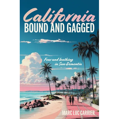 California Bound and Gagged: Fear and loathing in San-Dementia - Paperback
