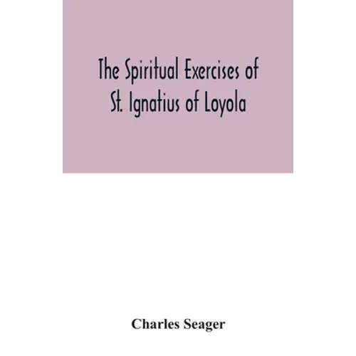 The spiritual exercises of St. Ignatius of Loyola - Paperback