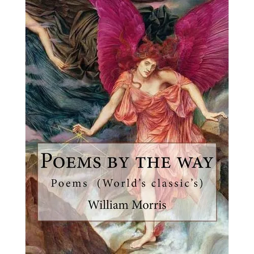 Poems by the way By: William Morris: Poems (World's classic's) - Paperback