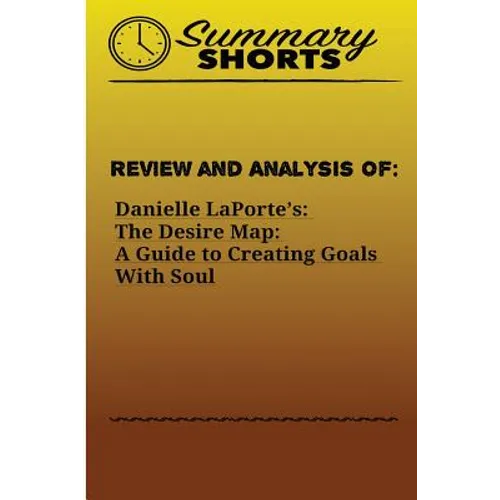 Review and Analysis of: : Danielle LaPorte's: The Desire Map: A Guide to Creating Goals With Soul - Paperback