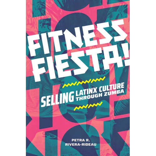Fitness Fiesta!: Selling Latinx Culture Through Zumba - Paperback