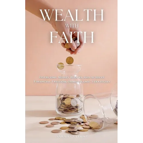 Wealth with Faith: Overcome Money Blocks and Achieve Financial Freedom using Islamic Strategies - Paperback