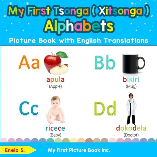 My First Tsonga ( Xitsonga ) Alphabets Picture Book with English Translations: Bilingual Early Learning & Easy Teaching Tsonga ( Xitsonga ) Books for - Paperback