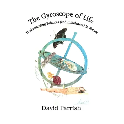 The Gyroscope of Life: Understanding Balances (and Imbalances) in Nature - Paperback