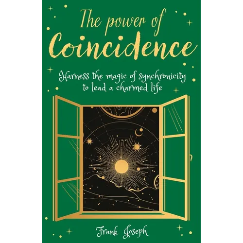 The Power of Coincidence: The Mysterious Role of Synchronicity in Shaping Our Lives - Paperback
