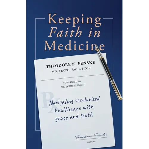 Keeping Faith in Medicine: Navigating Secularized Healthcare with Grace and Truth - Paperback