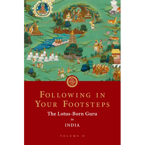 Following in Your Footsteps, Volume II: The Lotus-Born Guru in India - Paperback