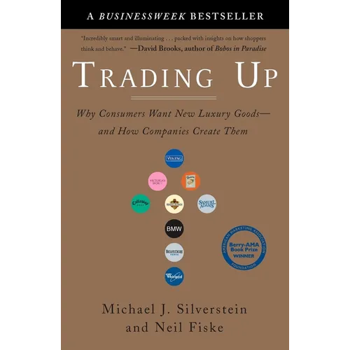 Trading Up: Why Consumers Want New Luxury Goods--And How Companies Create Them - Paperback