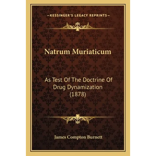Natrum Muriaticum: As Test Of The Doctrine Of Drug Dynamization (1878) - Paperback