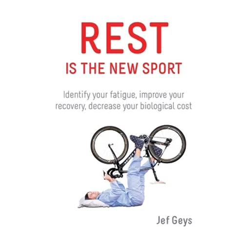 Rest is the New Sport: Identify your fatigue, improve your recovery, decrease your biological cost - Paperback