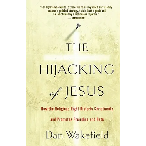 The Hijacking of Jesus: How the Religious Right Distorts Christianity and Promotes Prejudice and Hate - Paperback