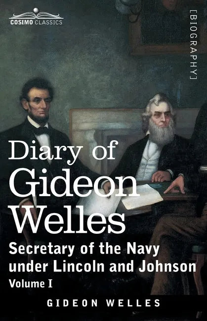 Diary of Gideon Welles, Volume I: Secretary of the Navy under Lincoln and Johnson - Paperback